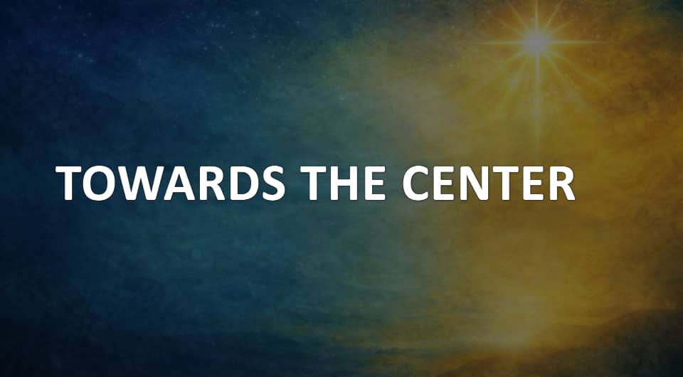Towards the Center